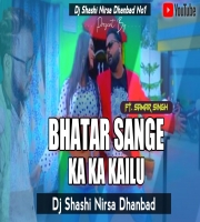 Bhatar Sange Ka Kailu (Super Hard Dholki Mix) Dj Shashi Nirsa Dhanbad