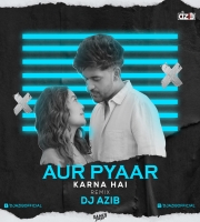 Aur Pyaar Karna Hai (Remix) - DJ Azib